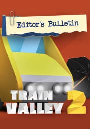 Train Valley 2 - Editors Bulletin